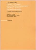 L' altra didattica. Proposte e riflessioni su aspetti di didattica innovativa delle lingue moderne nell'università italiana. Vol. 1
