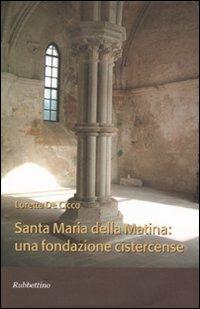 Santa Maria della Matina: una fondazione cistercense - Loretta De Cicco - copertina