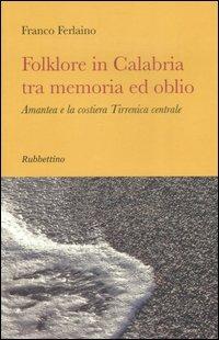 Folklore in Calabria tra memoria ed oblio. Amantea e la costiera tirrenica centrale - Franco Ferlaino - copertina