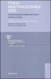 Italia multinazionale 2005. Le partecipazioni italiane all'estero e estere in Italia - Sergio Mariotti,Marco Mutinelli - copertina