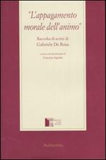 L'appagamento morale dell'animo. Raccolta di scritti di Gabriele de Rosa