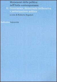 Mutamenti della politica nell'Italia contemporanea. Governance, democrazia deliberative e partecipazione politica. Vol. 2 - copertina