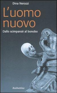 L' uomo nuovo. Dallo scimpanzè al bonobo - Dina Nerozzi - copertina