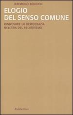 Elogio del senso comune. Rinnovare la democrazia nell'era del relativismo