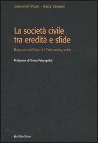 La società civile tra eredità e sfide. Rapporto sull'Italia del Civil society index - Giovanni Moro,Ilaria Vannini - copertina