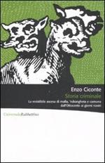 Storia criminale. La resistibile ascesa di mafia, 'ndrangheta e camorra dall'Ottocento ai giorni nostri