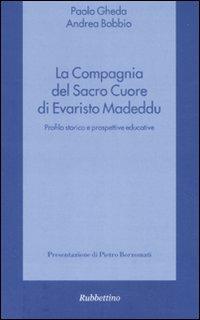 La compagnia del Sacro Cuore di Evaristo Madeddu. Profilo storico e prospettive educative - Paolo Gheda,Andrea Bobbio - copertina