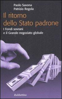 Il ritorno dello stato padrone. I fondi sovrani e il grande negoziato globale - Paolo Savona - copertina