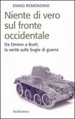 Niente di vero sul fronte occidentale. Da Omero a Bush, la verità sulle bugie di guerra