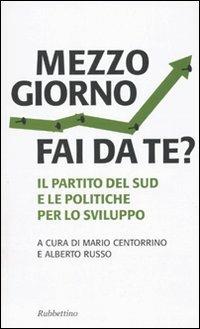 Mezzogiorno fai da te? Il partito del sud e le le politiche per lo sviluppo - copertina