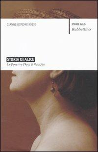 Storia di Alice. La Giovanna d'Arco di Mussolini - Gianni Scipione Rossi - copertina