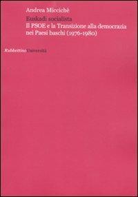 Euskadi socialista. Il PSOE e la transizione alla democrazia nei Paesi Baschi (1976-1980) - Andrea Miccichè - copertina