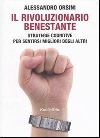 Il rivoluzionario benestante. Strategie cognitive per sentirsi migliore degli altri - Alessandro Orsini - copertina