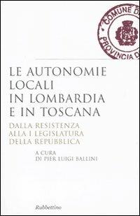 Le autonomie locali in Lombardia e in Toscana. Dalla resistenza alla I legislatura della repubblica - copertina