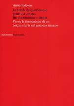 La tutela del patrimonio genetico umano fra Costituzione e diritti. Verso la formazione di un «corpus iuris» sul genoma umano