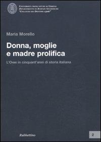 Donna, moglie e madre prolifica. L'ONMI in cinquant'anni di storia italiana - Maria Morello - copertina