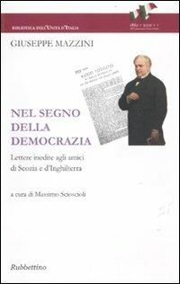 Nel segno della democrazia. Lettere inedite agli amici di Scozia e d'Inghilterra - Giuseppe Mazzini - copertina