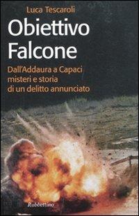 Obiettivo Falcone. Dall'Addaura a Capaci misteri e storia di un delitto annunciato - Luca Tescaroli - copertina