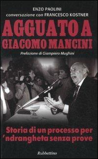 Agguato a Giacomo Mancini. Storia di un processo per 'ndrangheta senza prove - Enzo Paolini,Francesco Kostner - copertina