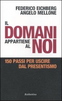 Il domani appartiene al noi. 150 passi per uscire dal presentismo - Federico Eichberg,Angelo Mellone - copertina