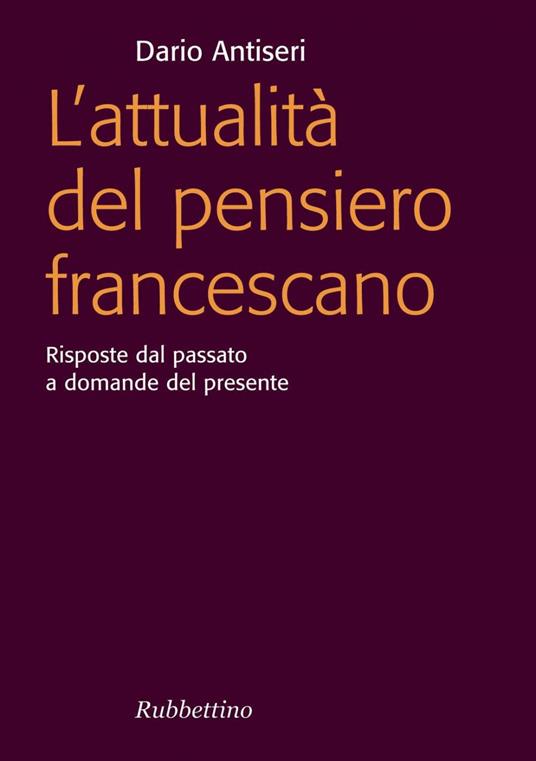 L' attualità del pensiero francescano. Risposte dal passato a domande del presente - Dario Antiseri - ebook