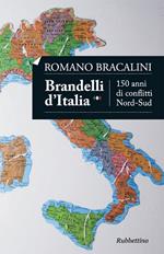 Brandelli d'Italia. 150 anni di conflitti Nord-Sud