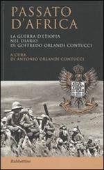 Passato d'Africa. La guerra d'Etiopia nel diario di Goffredo Orlandi Contucci