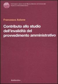 Contributo allo studio dell'invalidità del provvedimento amministrativo - Francesco Astone - copertina