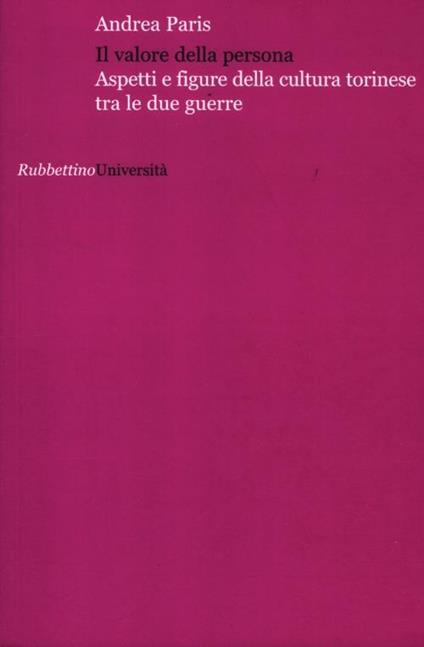 Il valore della persona. Aspetti e figure della cultura torinese tra le due guerre - Andrea Paris - copertina