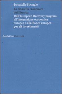 La rinascita economica dell'Europa. Dall'European Recovery program all'integrazione economica europea e alla Banca europea per gli investimenti - Donatella Strangio - copertina