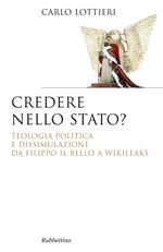 Credere nello Stato? Teologia politica e dissimulazione da Filippo Il Bello a Wikileaks