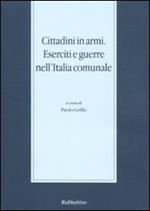 Cittadini in armi. Eserciti e guerre nell'Italia comunale