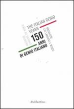 150 anni di genio italiano. Innovazioni che cambiano il mondo. Catalogo della mostra (Genova, 22 ottobre 2011-11 gennaio 2012). Ediz. italiana e inglese