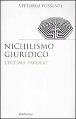 Nichilismo giuridico. L'ultima parola?