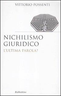 Nichilismo giuridico. L'ultima parola? - Vittorio Possenti - copertina