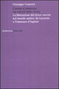 L' uomo si interroga sui misteri della morte. La liberazione del timor mortis nel mondo antico: da Lucrezio a Tommaso d'Aquino - Giuseppe Comerci - copertina