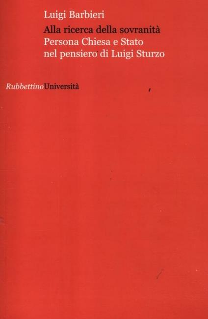 Alla ricerca della sovranità. Persona, Chiesa e Stato nel pensiero di Luigi Sturzo - Luigi Barbieri - copertina