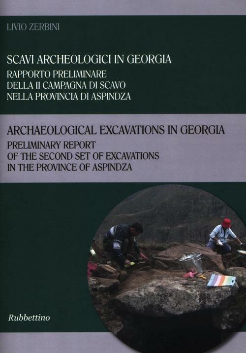 Scavi archeologici in Georgia. Rapporto preliminare della II campagna di scavo nella provincia di Aspindza. Ediz. italiana e inglese - Livio Zerbini - copertina