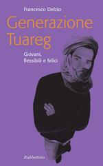 Generazione Tuareg. Giovani, flessibili e felici