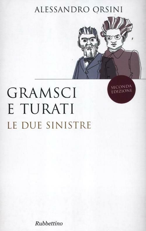 Gramsci e Turati. Le due sinistre - Alessandro Orsini - copertina