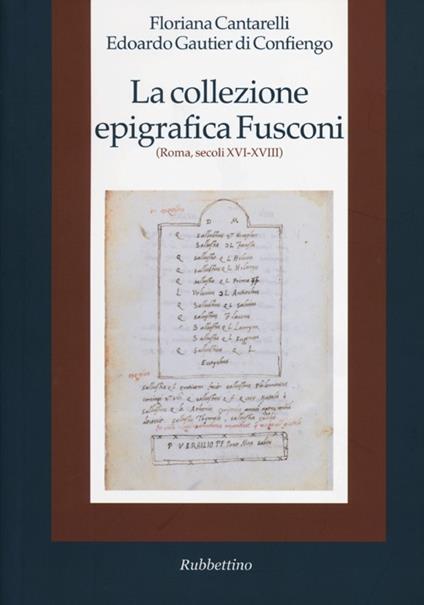 La collezione epigrafica Fusconi. Roma, secoli XVI-XVIII - Floriana Cantarelli,Edoardo Gautier Di Confiengo - copertina