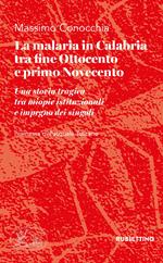 La malaria in Calabria tra fine Ottocento e primo Novecento. Una storia tragica tra miopie istituzioniali e impegno dei singoli