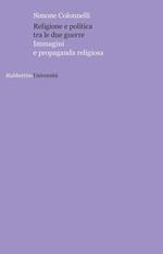 Religione e politica tra le due guerre. Immagini e propaganda religiosa