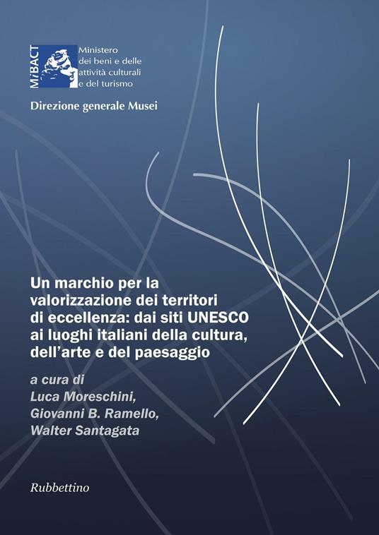 Un marchio per la valorizzazione dei territori di eccellenza: dai siti UNESCO, ai luoghi italiani della cultura dell'arte e del paesaggio - copertina