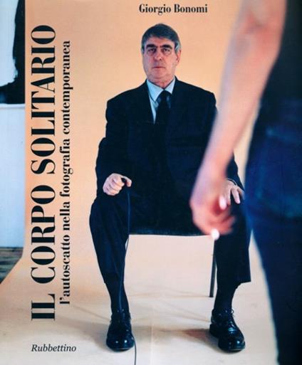 Il corpo solitario. L'autoscatto nella fotografia contemporanea. Ediz. illustrata - Giorgio Bonomi - copertina