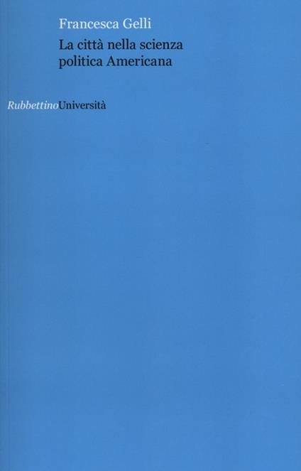 La città nella scienza politica americana - Francesca Gelli - copertina
