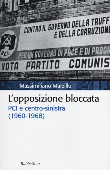 L' opposizione bloccata. PCI e centro-sinistra (1960-1968) - Massimiliano Marzillo - copertina