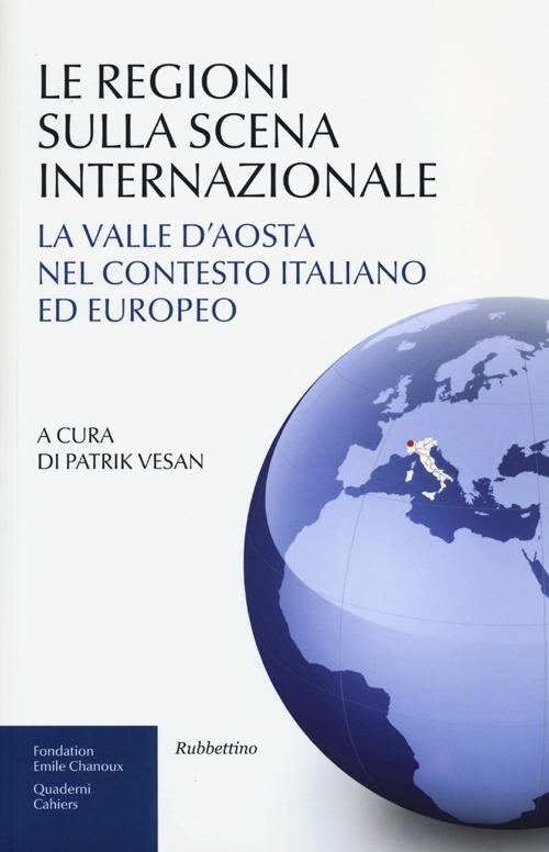 Le regioni sulla scena internazionale. La Valle d'Aosta nel contesto italiano ed europeo - copertina