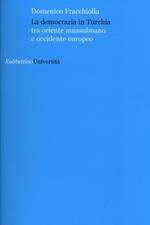 La democrazia in Turchia. Tra oriente musulmano e occidente europeo