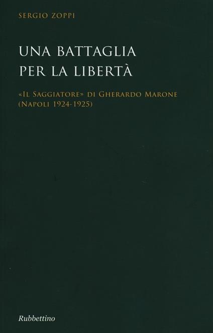 Una battaglia per la libertà. «Il Saggiatore» di Gherardo Marone (Mapoli 1924-1925) - Sergio Zoppi - copertina